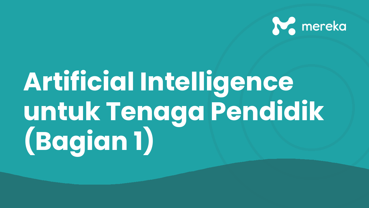 Artificial Intelligence untuk Tenaga Pendidik (Bagian 1)